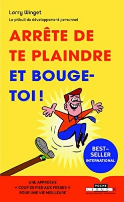 Arrête de te plaindre et bouge-toi ! L'approche directe pour se prendre en main et être heureux !