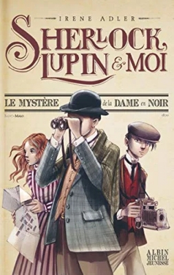 Sherlock, Lupin & moi, tome 1 : Le mystère de la dame en noir