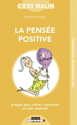 La pensée positive, c'est malin - 8 Étapes Pour Cultiver L'Optimisme En Toute Simplicité