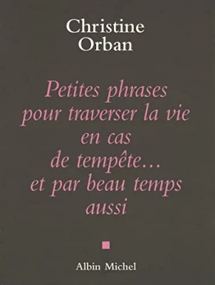 Petites Phrases pour traverser la vie en cas de tempête...et par beau temps aussi