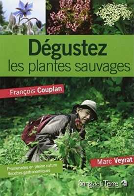 Dégustez les plantes sauvages - Promenades en pleine nature avec Marc Veyrat et recettes gastronomiques