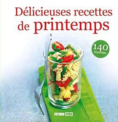 Délicieuses recettes de printemps - 140 Recettes