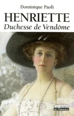 Henriette - Duchesse De Vendôme 1870-1948