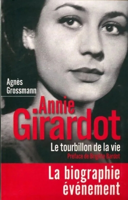 Annie Girardot. Le tourbillon de la vie - Agnès Grossmann
