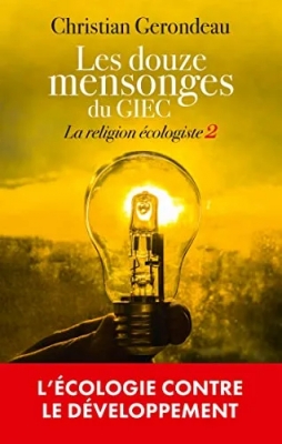 Les Douze Mensonges Du Giec - Tome 2 : La Religion Écologiste