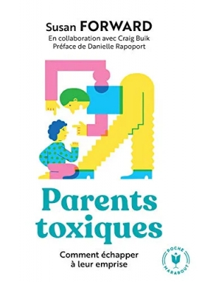 Parents toxiques - Comment échapper à leur emprise