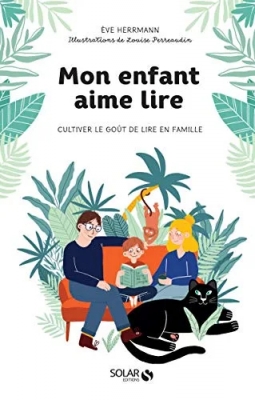 Mon enfant aime lire - Cultiver le goût de lire en famille