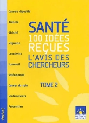 Santé : 100 idées reçues : L'avis des chercheurs, Tome 2