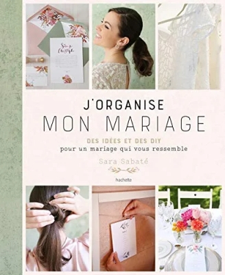 J'organise mon mariage - Des idées et des DIY our un mariage qui vous ressemble