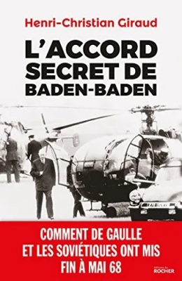 L'Accord secret de Baden-Baden - Comment de Gaulle et les Soviétiques ont mis fin à mai 68