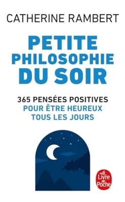 Petite Philosophie Du Soir - 365 Pensées Positives Pour Être Heureux Tous Les Jours