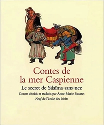 Contes de la mer Caspienne - Le Secret de Silaïma-sans-nez