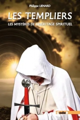 Les Templiers, les mystères de l'héritage spirituel: Sommes-nous tous des Templiers ?Les Templiers, les mystères de l'héritage spirituel: Sommes-nous tous des Templiers ?