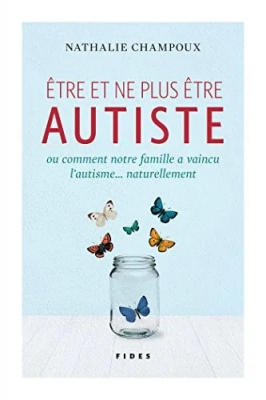 Etre et ne plus être autiste, comment notre famille a vaincu