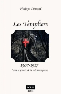 Les templiers (1307-1517) Vers le procès et la métamorphose