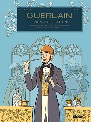 Guerlain - Tome 01 - 1re époque : Pierre-François-Pascal (1798/1864)