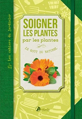 Soigner les plantes par les plantes - Le goût du naturel