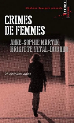 Crimes de femmes - 25 Histoires Vraies