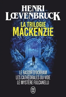 La Trilogie Mackenzie - Le Rasoir D'ockham - Les Cathédrales Du Vide - Le Mystère Fulcanelli