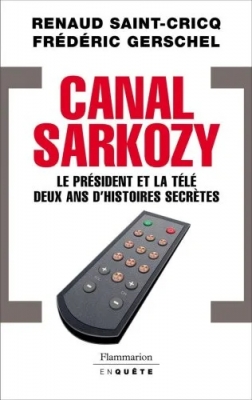 Canal Sarkozy - Le président et la télévision deux ans d'histoires secrètes