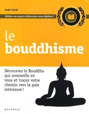 Le Bouddhisme - Découvrez le Bouddha qui someille en vous et tracez votre chemin vers la paix intérieure !