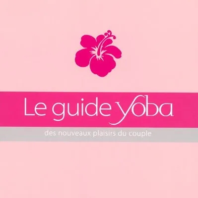 Le Guide Yoba Des Nouveaux Plaisirs Du Couple