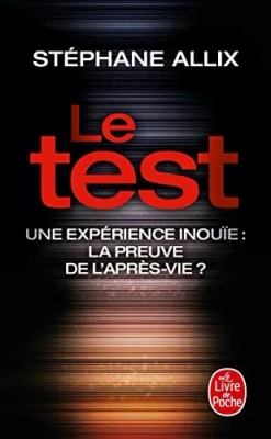 Le Test - Une expérience inouïe - La preuve de l'après-vie ?