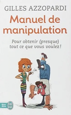 Manuel de manipulation : Pour obtenir (presque) tout ce que vous voulez