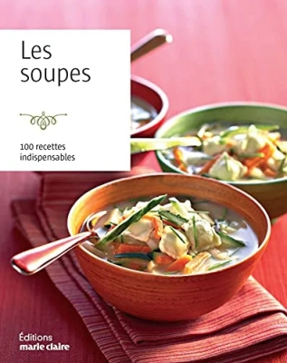 Les soupes - 100 Recettes Indispensables