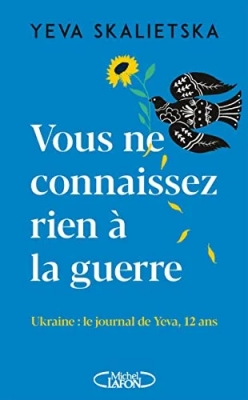 Vous ne connaissez rien à la guerre - Ukraine - Le journal de Yeva, 12 ans