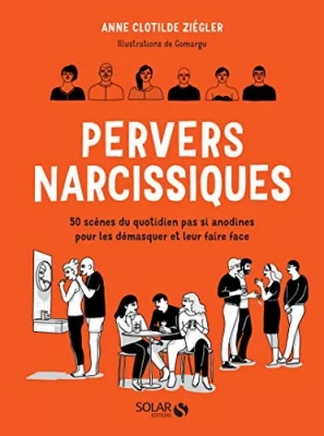 Pervers narcissiques - 50 scènes du quotidien pas si anodines pour les démasquer et leur faire face - 50 Scènes Du Quotidien Pas Si Anodines Pour Les Démasquer Un.E Pervers.E Narcissique Et Y Faire Face