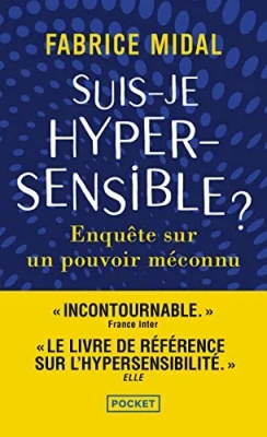 Suis-je hypersensible ? Enquête sur un pouvoir méconnu