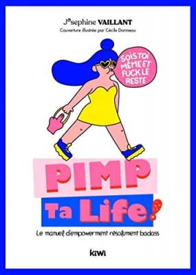 Pimp ta life. Le manuel d'empowerment résolument badass - Sois toi même et fuck le reste