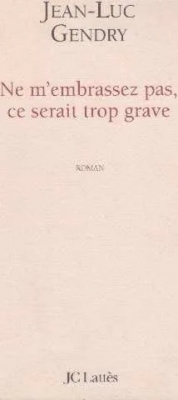 Ne m'embrassez pas, ce serait trop grave