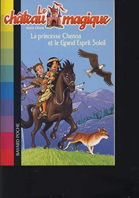Le Château Magique Tome 6 - La Princesse Chenoa Et Le Grand Esprit Soleil