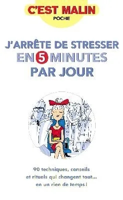 J'arrête de stresser en cinq minutes par jour