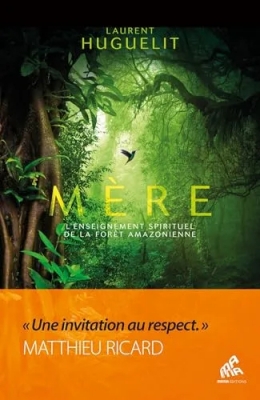 Mère - Edition collector - L'enseignement spirituel de la forêt amazonienne