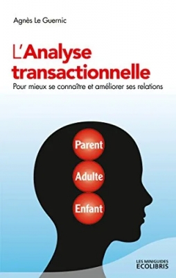 L'analyse transactionnelle - Pour mieux se connaître et améliorer ses relations