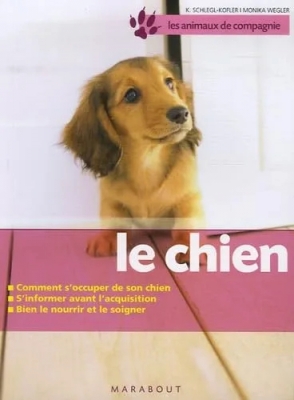 Le chien - Bien le soigner, Bien le nourrir, Bien le comprendre