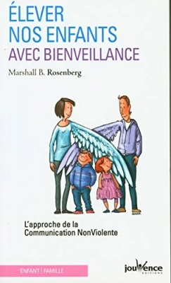 Elever Nos Enfants Avec Bienveillance - L'approche De La Communication Non Violente