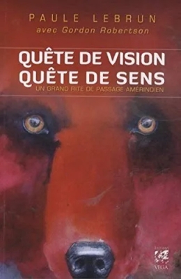 Quête De Vision, Quête De Sens - Un Grand Rite De Passage Amérindien