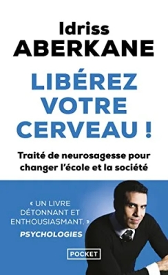 Libérez votre cerveau ! Traité de neurosagesse pour changer l'école et la société