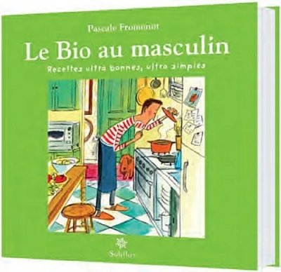 Le Bio au masculin - Recettes de cuisine ultra simples, ultra bonnes !