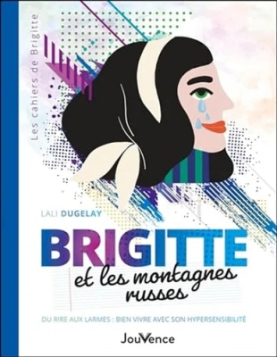 Brigitte et les montagnes russes - Du rire aux larmes : bien vivre avec son hypersensibilité