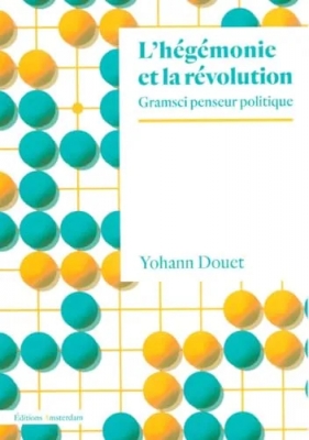 L'hégémonie et la révolution - Gramsci penseur politique