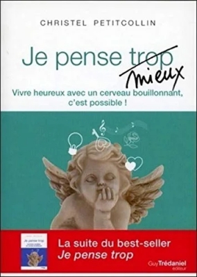 Je pense mieux : Vivre heureux avec un cerveau bouillonnant, c'est possible !