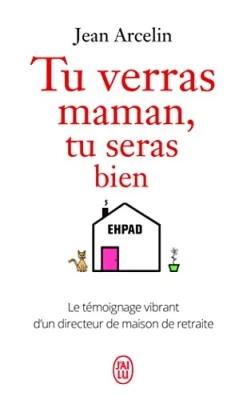 Tu verras maman, tu seras bien - Le témoignage vibrant d'un directeur de maison de retraite