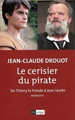 Le Cerisier Du Pirate - De Thierry La Fronde À Jean Jaurès, Mémoires