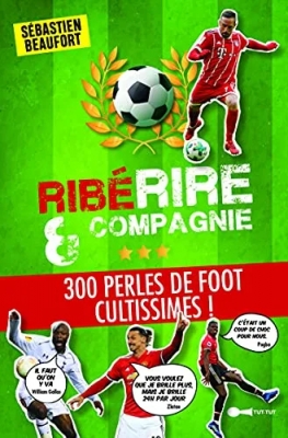 Riberire et compagnie - 300 Perles De Foot Cultissimes !
