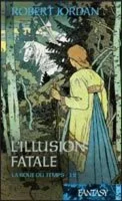 La Roue du Temps, Tome 12 : L'illusion fatale